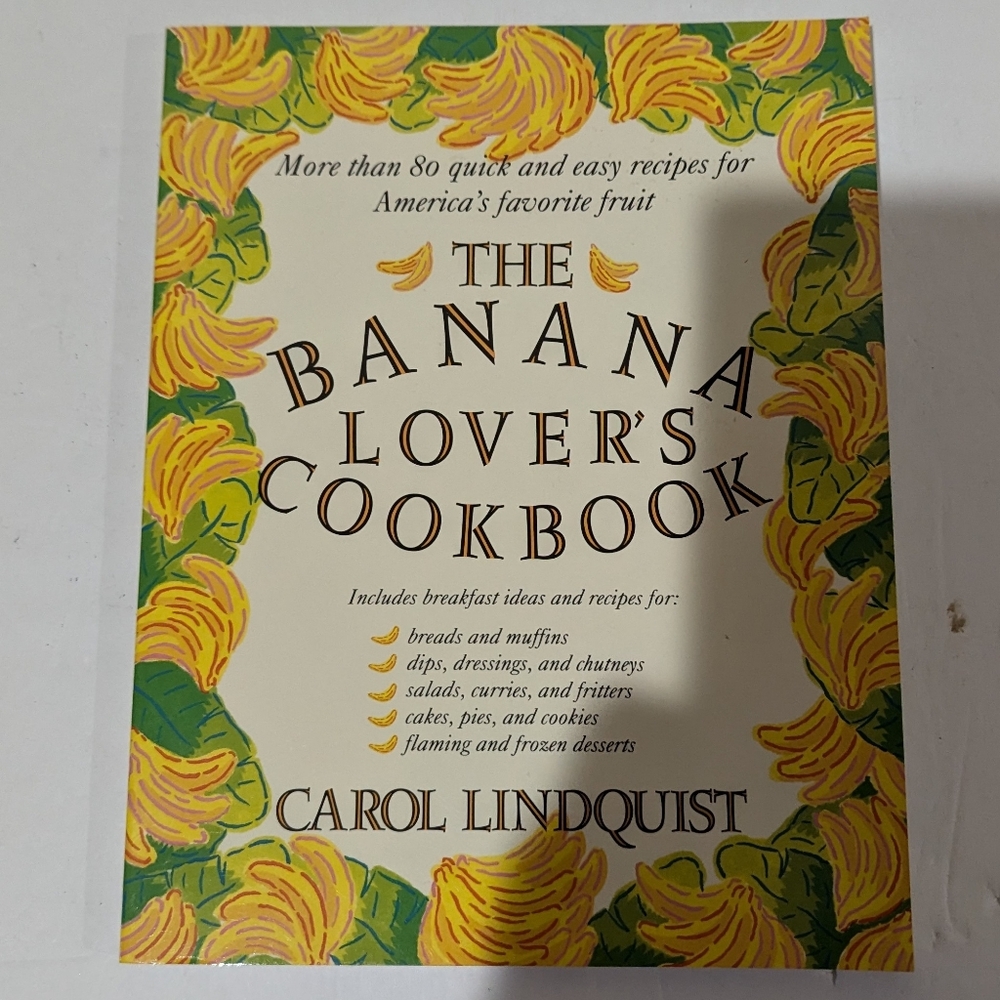 The Banana Lover's Cookbook by Carol Lindquist. St. Martin's Press